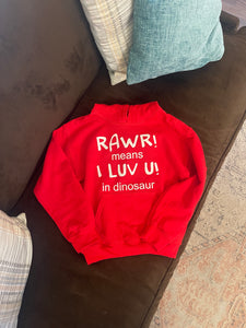 Rawr! Means I Luv U! In Dinosaur Sweatshirt