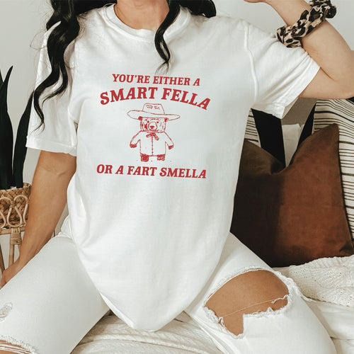 You're Either A Smart Fella or a Fart Smella T-Shirt or Crew Sweatshirt