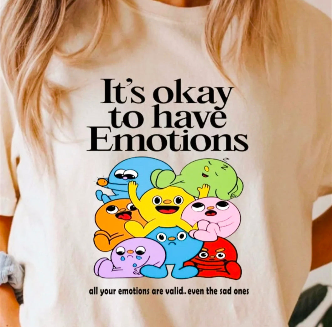 It's Okay To Have Emotions: All Your Emotions Are Valid Even The Sad Ones Tee