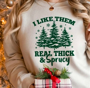I Like Them Real Thick & Sprucey Christmas Tree Crewneck Sweatshirt
