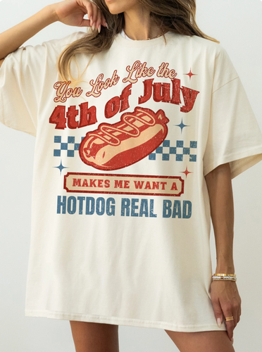 You Look Like The 4th of July Makes Me Want A Hotdog Real Bad Tee